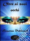 Oltre ai suoi occhi. E-book. Formato Mobipocket ebook di Simona Urbinati