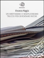 Un brevissimo e semplicissimo trucco per diventare ricchi. E-book. Formato EPUB ebook