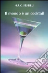 Il mondo è un cocktail. E-book. Formato EPUB ebook di Gian Franco Carlo Sestilli