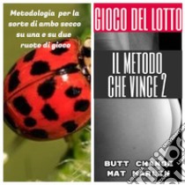 Gioco del Lotto: Il metodo che vince 2. E-book. Formato EPUB ebook di Butt Change