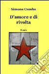 D'amore e di rivolta. E-book. Formato EPUB ebook di Simone Cumbo