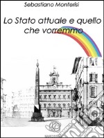 Lo Stato attuale e quello che vorremmo. E-book. Formato EPUB ebook