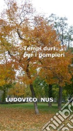 Tempi duri per i pompieri - Aneddoti  Satire  Aforismi. E-book. Formato EPUB ebook