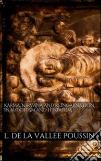 Karma, Nirvana and reincarnation in buddhism and hinduism. E-book. Formato EPUB ebook di L. De La Vallée Poussin