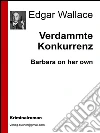 Verdammte konkurrenz. E-book. Formato EPUB ebook di Edgar Wallace