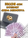 Ricchi con Internet - Guida Definitiva. E-book. Formato EPUB ebook di Claudio Spina