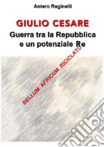 Giulio Cesare. Guerra tra la Repubblica e un potenziale re. Bellum africum riciclato. E-book. Formato EPUB ebook