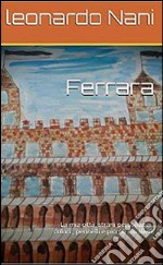 Ferrara,la mia città,strani personaggi ,colori ,pennelli e piccoli cavalieri. E-book. Formato PDF ebook