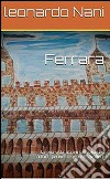 Ferrara,la mia città,strani personaggi ,colori ,pennelli e piccoli cavalieri. E-book. Formato PDF ebook