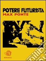 Potere Futurista . E-book. Formato PDF ebook