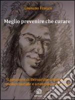 Meglio prevenire che curare - Il pensiero di Bernardino Ramazzini medico sociale e scienziato visionario. E-book. Formato EPUB