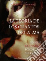 La teoría de los cuantos del alma, o bien el Diablo somos nosotros . E-book. Formato EPUB ebook