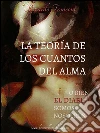 La teoría de los cuantos del alma, o bien el Diablo somos nosotros . E-book. Formato PDF ebook di Ricardo Tronconi