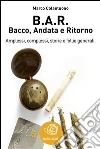 B.A.R. Bacco, andata e ritorno. E-book. Formato EPUB ebook di Marco Colantuono