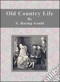 Old country life. E-book. Formato EPUB ebook di S. Baring-gould