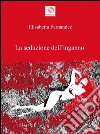 La seduzione dell'inganno. E-book. Formato EPUB ebook di Elisabetta Fernandez