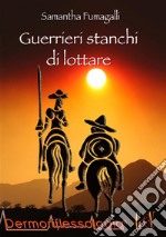 Guerrieri stanchi di lottare. E-book. Formato EPUB ebook