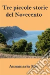 Tre piccole storie del Novecento. E-book. Formato EPUB ebook di Annamaria Mei