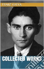 Franz Kafka - Collected Works. E-book. Formato EPUB ebook