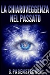 La chiaroveggenza nel passato. E-book. Formato EPUB ebook di G. Pagenstecher