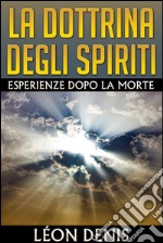 La Dottrina degli Spiriti - Esperienze dopo la morte. E-book. Formato EPUB ebook