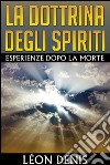 La Dottrina degli Spiriti - Esperienze dopo la morte. E-book. Formato EPUB ebook