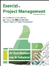 Esercizi di Project Management - 43 Esercitazioni con le Soluzioni per integrare la I Edizione del libro