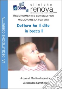 Dottore ho un dito in bocca!. E-book. Formato EPUB ebook di Dott.ssa Martina Lucenti