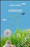 Scrivendo. E-book. Formato EPUB ebook di Marco Tavassi