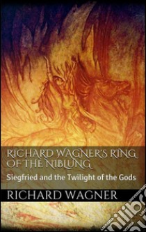 Richard Wagner's Ring of the Niblung. E-book. Formato EPUB ebook di Richard Wagner