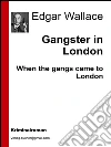 Gangster in London. E-book. Formato EPUB ebook di Edgar Wallace