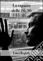 La ragazza delle 16.30. E-book. Formato EPUB