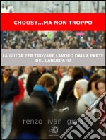 Choosy... ma non troppo: la cassetta degli attrezzi dal curriculum al colloquio per cercare, trovare e poi ricercare lavoro. E-book. Formato EPUB ebook