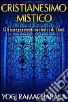 Cristianesimo Mistico - Gli insegnamenti esoterici di Gesù. E-book. Formato EPUB ebook di Yogi Ramacharaka