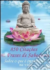 850 Citações e Frases de Sabedoria - Sobre o que é importante na vida -Pensamentos, provérbios, aforismos (Edição ilustrada). E-book. Formato Mobipocket ebook di Alena Markertz