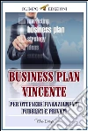 Business plan vincente: per ottenere finanziamenti pubblici e privati. E-book. Formato EPUB ebook di Elvis Crespi