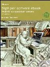 Usare Sigil per scrivere ebook fruibili su qualsiasi lettore. E-book. Formato EPUB ebook di Antonio Taccetti