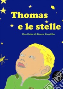 Thomas e le stelle. E-book. Formato EPUB ebook di Rocco Cardillo