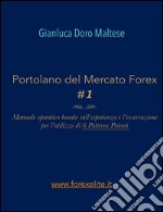 PORTOLANO DEL MERCATO FOREX #1 Manuale operativo basato sull'esperienza e l'osservazione per l'utilizzo di 6 Patterns Potenti. E-book. Formato EPUB ebook