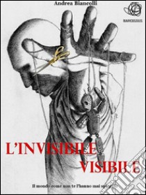 L'invisibile Visibile. E-book. Formato Mobipocket ebook di Andrea Biancolli