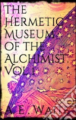 The Hermetic Museum of the Alchemist. Vol 1. E-book. Formato EPUB ebook