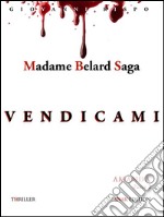 Vendicami (Madame Belard Saga). E-book. Formato Mobipocket ebook