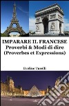 Imparare il Francese: Proverbi &amp; Modi di dire. E-book. Formato EPUB ebook