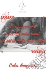 Il ragazzo che uscì dai miei sogni ed entrò nella mia realtà. E-book. Formato EPUB ebook