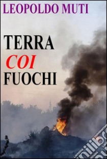 Terra COI fuochi. E-book. Formato Mobipocket ebook di Leopoldo Muti