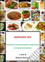 Mangiare Veg. Raccolta di ricette vegane e vegetariane con valori nutrizionali . E-book. Formato PDF ebook