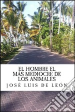 El hombre el mas mediocre de los animales. E-book. Formato EPUB ebook