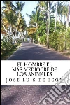 El hombre el mas mediocre de los animales. E-book. Formato Mobipocket ebook di Jose Luis de Leon