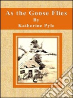 As the goose flies. E-book. Formato EPUB ebook