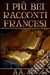 I più bei racconti francesi. E-book. Formato EPUB ebook